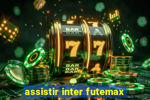 assistir inter futemax